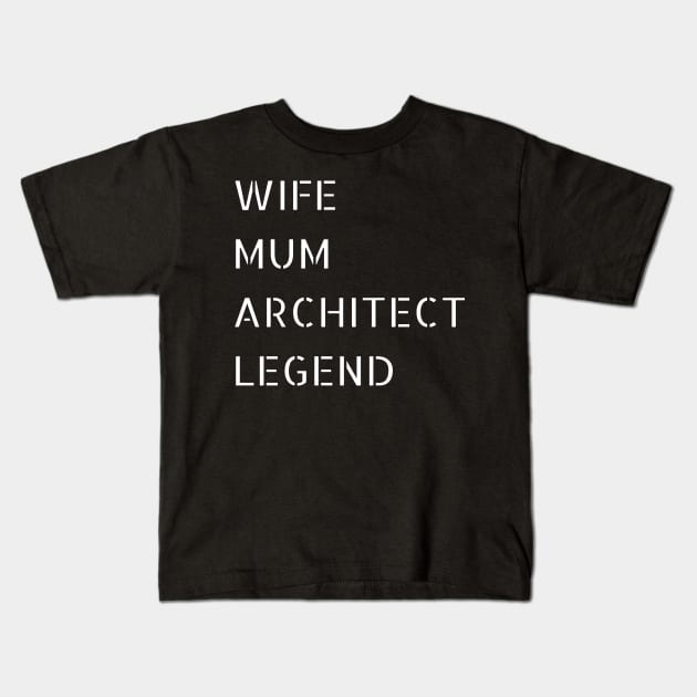 Wife, Mum, Architect and LEGEND Kids T-Shirt by SLGA Designs